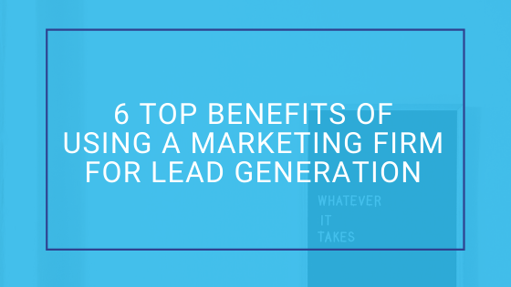 Benefits of Using a Marketing Firm for Lead Generation