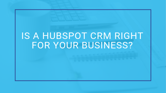 Is a HubSpot CRM Right